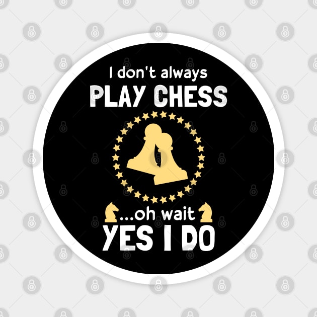 Funny Chess Player I Don't Always Play Chess Magnet by White Martian